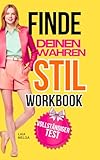 Finde deinen Kleidungsstil (Workbook Stiltests): Körpertyp, Gesichtsform, Farbtyp und Stil-Essenz