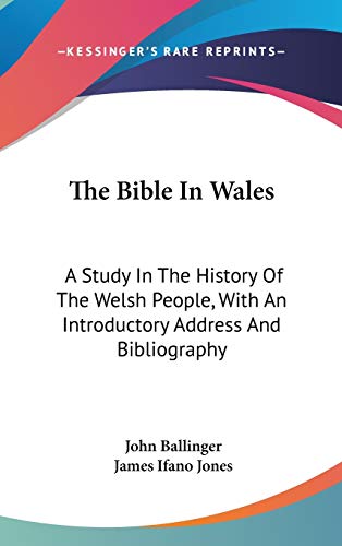 The Bible In Wales: A Study In The History Of The Welsh People, With An Introductory Address And Bibliography