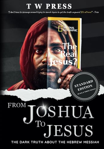 FROM JOSHUA TO JESUS THE DARK TRUTH ABOUTH HEBREW MESSIAH: STANDARD EDITION