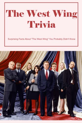 The West Wing Trivia: Surprising Facts About "The West Wing" You Probably Didn'T Know: Little-Known Facts About 'The West Wing'