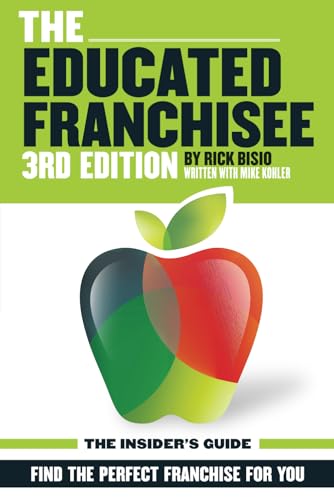 The Educated Franchisee: The How-To Book for Choosing a Winning Franchise, 2nd Edition