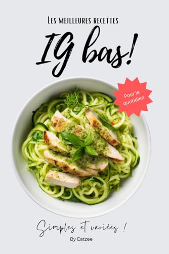 Les meilleures recettes à IG bas: simples et variées pour le quot...