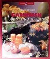 Garnieren und schön anrichten. Das grosse Bildkochbuch für neue Gastlichkeit 3774215545 Book Cover