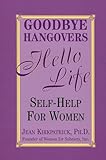 Goodbye Hangovers, Hello Life: Self Help for Women