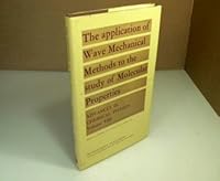 The application of wave mechanical methods to the study of molecular properties B0007E87WM Book Cover