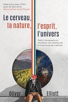 Paperback Le cerveau, la nature, l'esprit, l'univers : Faits intéressants et mystères non résolus de la science et du cosmos: Mise à jour pour 2024 avec les dernières découvertes scientifiques [French] Book