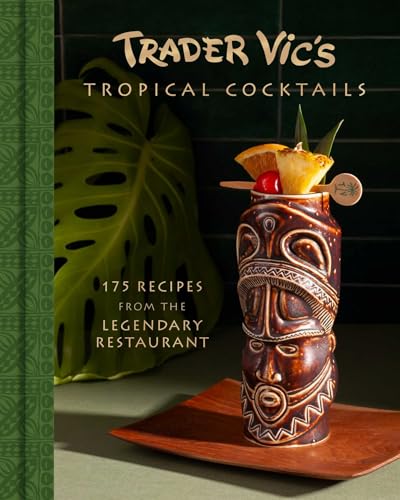 Trader Vic'S Tropical Cocktails: 175 Recipes From The Legendary Restaurant
