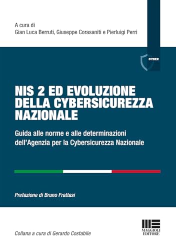 Nis 2 ed evoluzione della cybersicurezza nazionale. Guida alle norme e alle determinazioni dell'Agenzia per la Cybersicurezza Nazionale