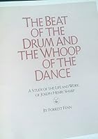 Beat of the Drum and the Whoop of the Dance: A Study of the Life and Work of Joseph Henry Sharp 0937634069 Book Cover