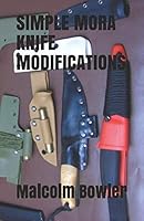 SIMPLE MORA KNIFE MODIFICATIONS 1793374473 Book Cover