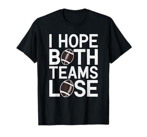 Divertente design con scritta "I hope both teams lose" Maglietta