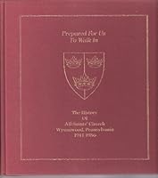 Prepared for us to walk in: The history of All Saints' Church, Wynnewood, Pennsylvania, 1911-1986 096173650X Book Cover