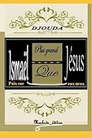 Ismaël plus grand que Jésus, Paix sur eux deux 1731102216 Book Cover