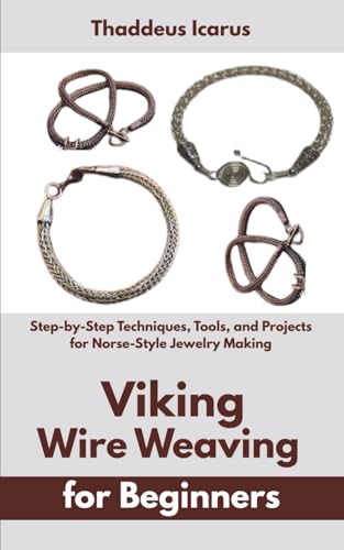 Viking Wire Weaving for Beginners: Step-by-Step Techniques, Tools, and Projects