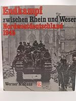 Endkampf zwischen Rhein und Weser: Nordwestdeutschland 1945 (German Edition) 3879438625 Book Cover