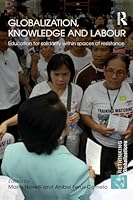 Globalization, Knowledge and Labour: Education for Solidarity Within Spaces of Resistance. Edited by Mario Novelli and Anibel Ferus-Comelo 0415502403 Book Cover