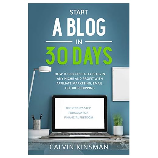 Start a Blog in 30 Days: How to Successfully Blog in ANY Niche and Profit with Affiliate Marketing, Email, or Dropshipping
