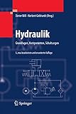 Hydraulik: Grundlagen, Komponenten, Schaltungen