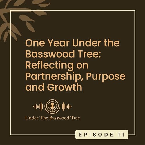 One Year Under the Basswood Tree: Reflecting on Partnership, Purpose, and Growth