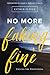 No More Faking Fine: Ending the Pretending