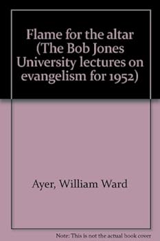 Hardcover Flame for the altar (The Bob Jones University lectures on evangelism for 1952) Book
