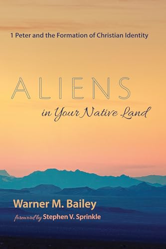 Aliens in Your Native Land: 1 Peter and the Formation of Christian Identity