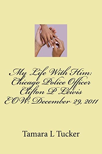 My Life With Him: Chicago Police Officer Clifton P Lewis EOW December 29, 2011