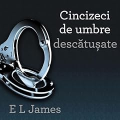 Cincizeci de umbre descătușate Audiobook By E.L. James, Laurenţiu Dulman - translator cover art