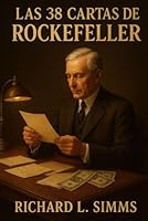 Las 38 Cartas De Rockefeller: Descubre los secretos ocultos de la riqueza, el éxito y el poder del primer multimillonario de Estados Unidos B0G2BJ1TRL Book Cover