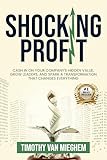 Shocking Profit: Cash in on Your Company’s Hidden Value, Grow Leaders, and Spark a Transformation That Changes Everything