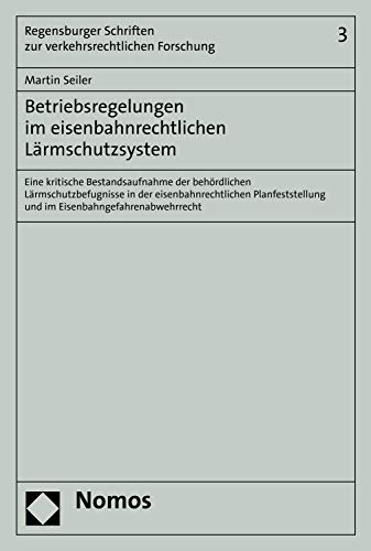 Betriebsregelungen im eisenbahnrechtlichen Lärmschutzsystem: Eine kritische Bestandsaufnahme der beh