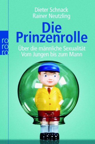 Die Prinzenrolle: Über die männliche Sexualität: Vom Jungen bis zum Mann Die Prinzenrolle: Über die männliche Sexualität: Vom Jungen bis zum Mann