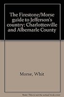 The Firestone/Morse guide to Jefferson's country: Charlottesville and Albemarle County 0917374126 Book Cover