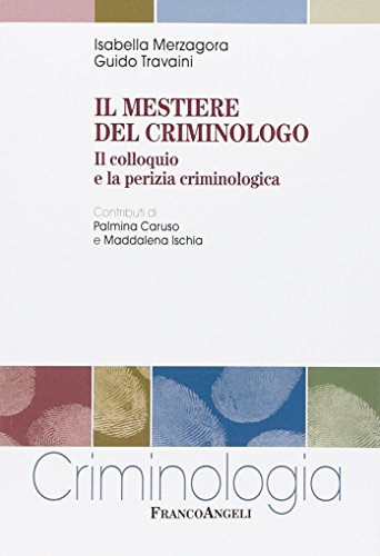 Il mestiere del criminologo. Il colloquio e la perizia criminolog