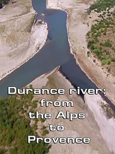 Durance river: from the Alps to Provence