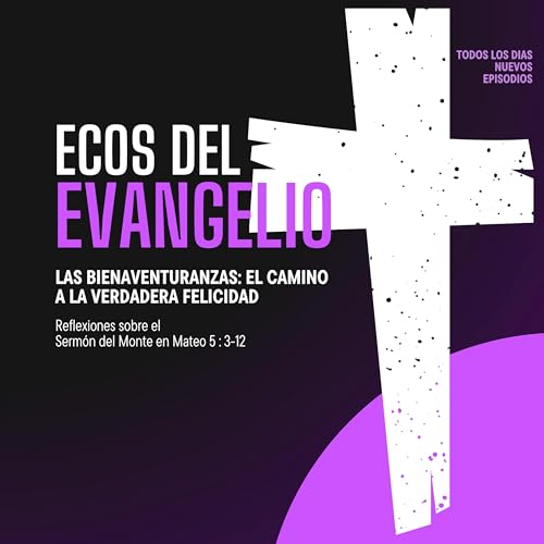 Las Bienaventuranzas: El Camino a la Verdadera Felicidad