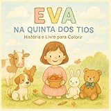 Eva na Quinta dos Tios: Livro de Histórias e para Colorir: História infantil com ilustrações para colorir | Livro educativo e divertido para crianças dos 4 aos 8 anos (Antes de Dormir)