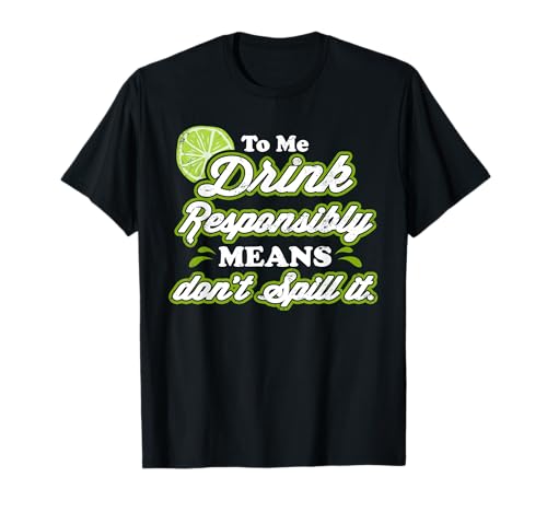 Camiseta con texto en inglés "To Me Drink Responsibly Means Don't Spill It divertida" Camiseta