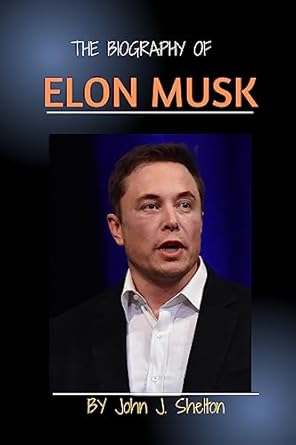 THE BIOGRAPHY OF ELON MUSK : Unraveling the Mind of Elon Musk" A Brief