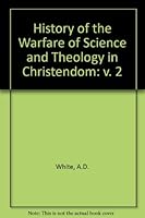 History of the Warfare of Science and Theology in Christendom: v. 2 0486206092 Book Cover