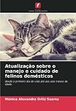  Atualização sobre o manejo e cuidado de felinos domésticos: desde o primeiro dia de vida até aos seis meses de idade.