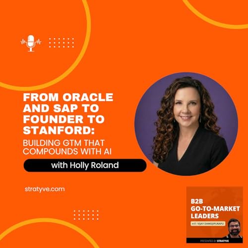 From Oracle and SAP to Founder to Stanford: Holly Roland on Building GTM That Compounds with AI