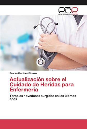 Actualización sobre el Cuidado de Heridas para Enfermería: Terapias novedosas surgidas en los últimos años (Spanish Edition)