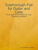 Scarborough Fair for Guitar and Cello - Pure Duet Sheet Music By Lars Christian Lundholm (English Edition)