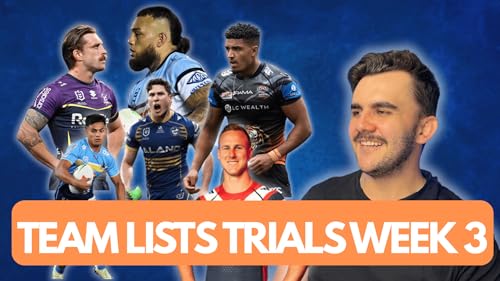 NRL Trials Week 3 Team Lists Reaction & Review