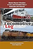  The Locomotive Log: 2026-27 Edition: Motive Roster Checklist of U.S. and Canadian Railroads and Amtrak