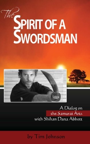 The Spirit of a Swordsman: A Dialog on the Samurai Arts with Shihan Dana Abbott (Voices of the Masters)