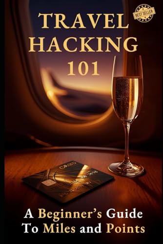 Travel Hacking 101: A Beginner's Guide to Earning and Redeeming Airline Miles and Credit Card Points...
