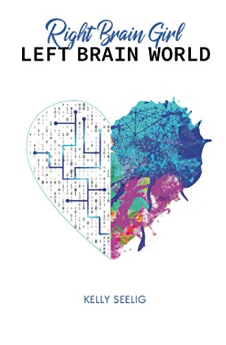Right Brain Girl Left Brain World: One woman's journey to find her voice