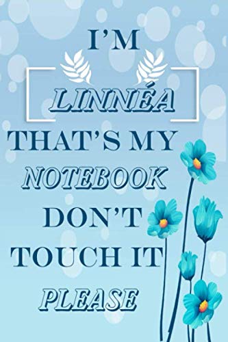 I'M LINNÉA THAT'S MY NOTEBOOK DON'T TOUCH IT PLEASE Notebook: Perfect Personalized name Birthday Gift Notebook, For Girls and Boys Blank lined journal/notebook 6x9, 110 Pages